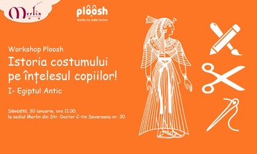 Workshop Ploosh: Istoria costumului pe intelesul copiilor