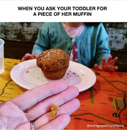 Când îi ceri prichindelului tău să-ți dea o bucățică din brioșa lui...